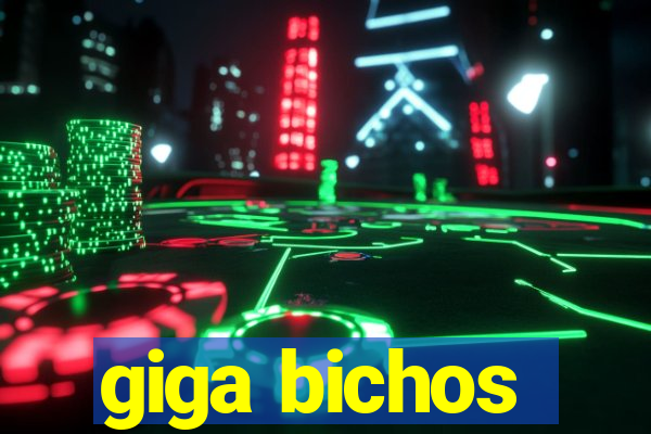 giga bichos